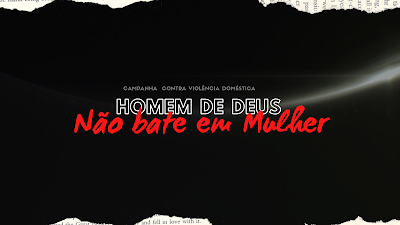 PROJETO PRECIOSA - LÍDERES EVANGÉLICOS SE UNEM EM CAMPANHA CONTRA VIOLÊNCIA DOMÉSTICA COMETIDA POR HOMENS