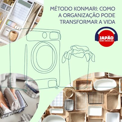 Organização e método Konmari são tema de novo episódio do podcast Japão sem Escalas - imagem 2