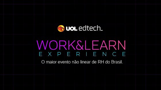 UOL EdTech traz tendências sobre carreiras em um mundo caótico no próximo Work & Learn Experience