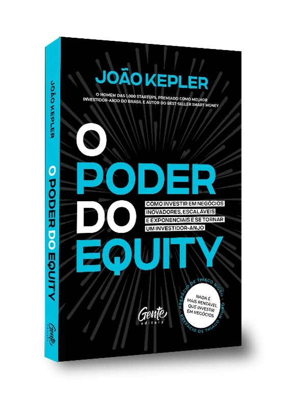 Pré-Lançamento: João Kepler, um dos maiores investidores-anjo do Brasil, lança "O Poder do Equity" pela