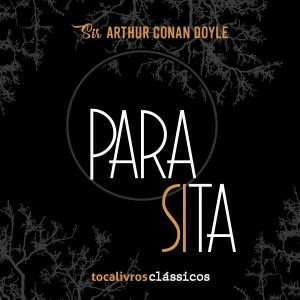 Parasita, conto de Arthur Conan Doyle, é o novo título da Tocalivros Clássico