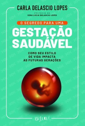[GRAVIDEZ SAUDÁVEL] Livro explica como estilo de vida dos pais impactará as futuras gerações