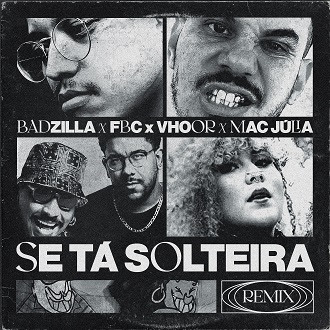 BADZILLA faz remix de "Se Tá Solteira" e entrega versão trap do sucesso viral de FBC, VHOOR e Mac Julia