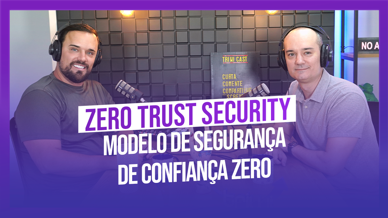 Especialista em Segurança Digital fala sobre Modelo de Segurança de Confiança Zero! - imagem 4