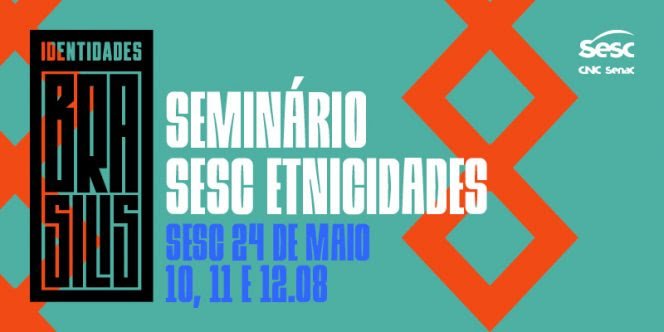 III Seminário Sesc Etnicidades promove o protagonismo de indígenas e negros