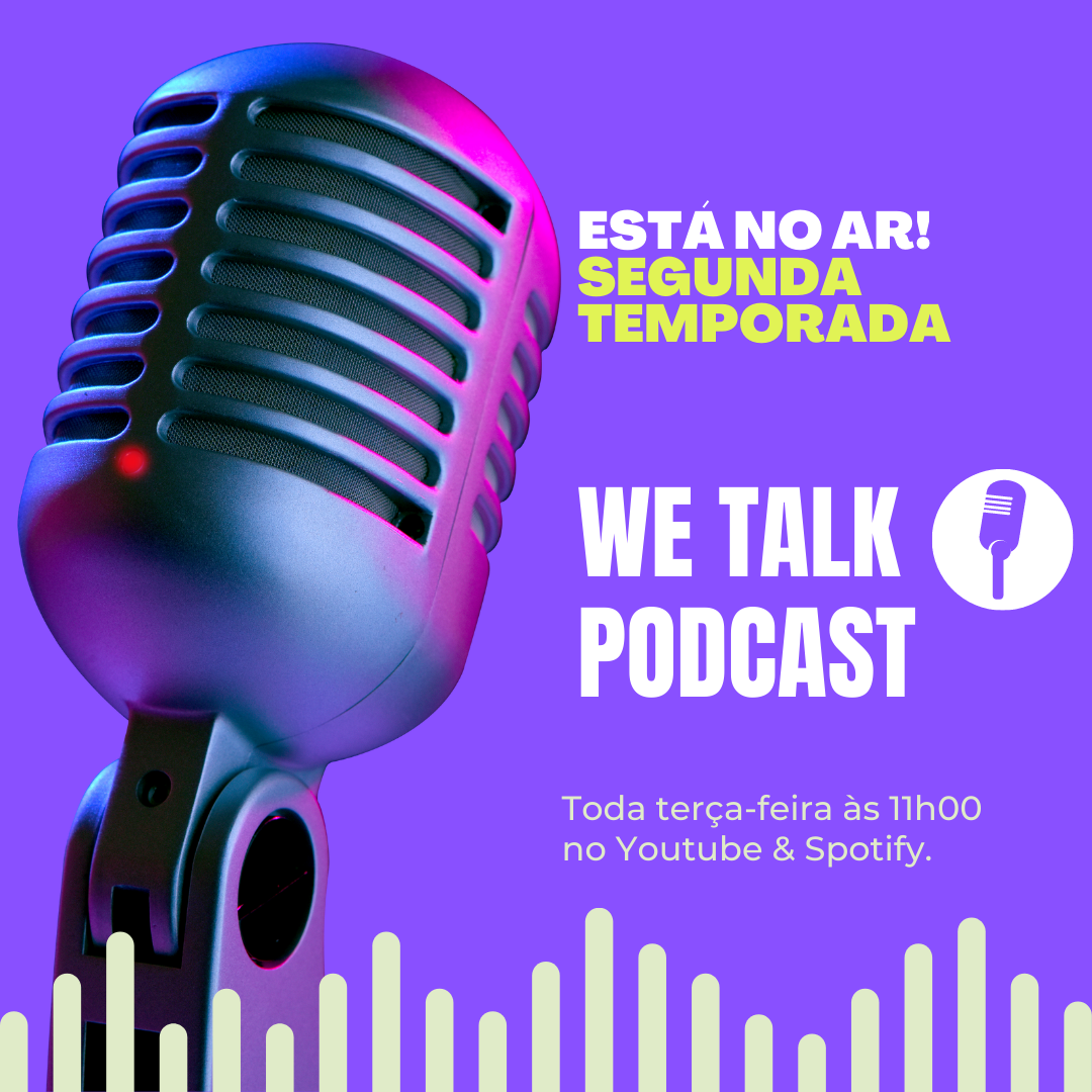 A segunda temporada do We Talk Podcast está no ar e está imperdível!