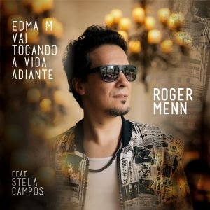 Roger Menn lança "Edma M Vai Tocando A Vida Adiante" nas plataformas digitais