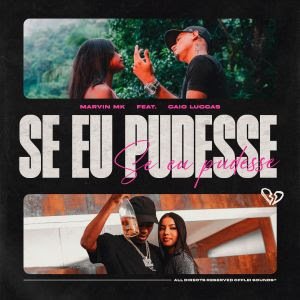 Marvin MK lança "Se eu Pudesse" em parceria com Caio Luccas