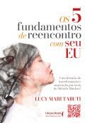 "Os 5 fundamentos de reencontro com seu eu"- uma jornada em direção à felicidade e ao amor próprio