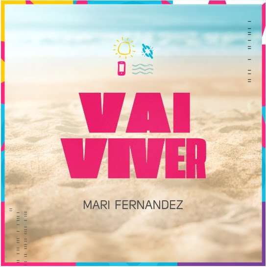 “VAI VIVER”: NOVO SINGLE DE MARI FERNANDEZ TRAZ UM RITMO ALEGRE E CONTAGIANTE